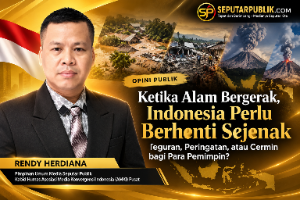 Ketika Alam Bergerak, Indonesia Perlu Berhenti Sejenak: Teguran, Peringatan, atau Cermin bagi Para Pemimpin?